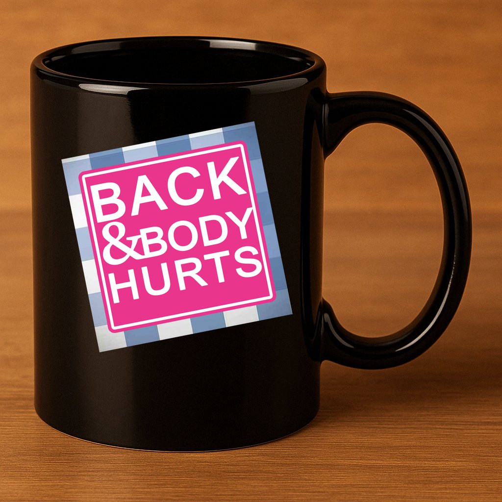 Back & Body Hurts 11oz C Handle Ceramic Mug