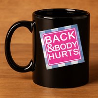 Back & Body Hurts 11oz C Handle Ceramic Mug