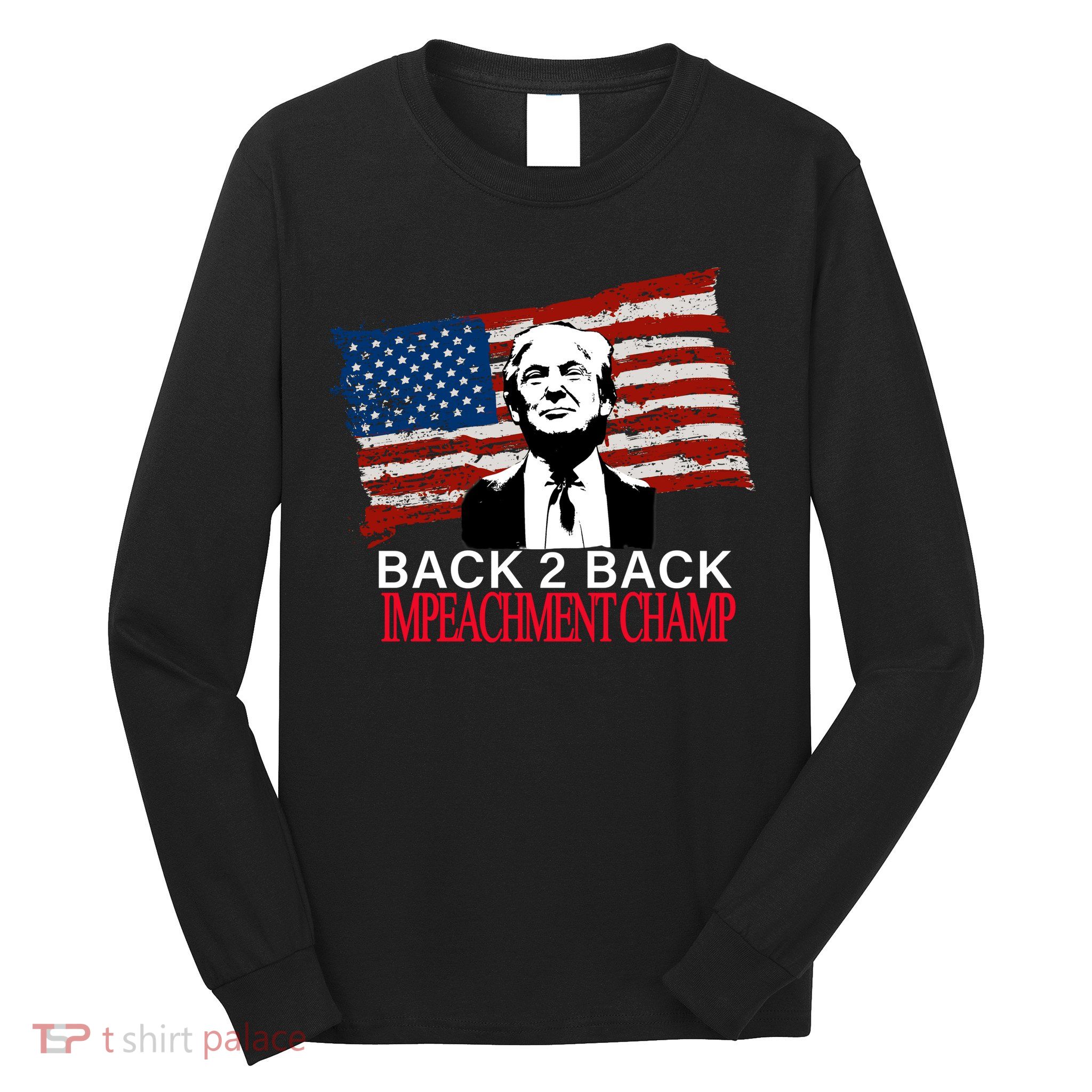 Back 2 Back Impeachment Champ Long Sleeve Shirt