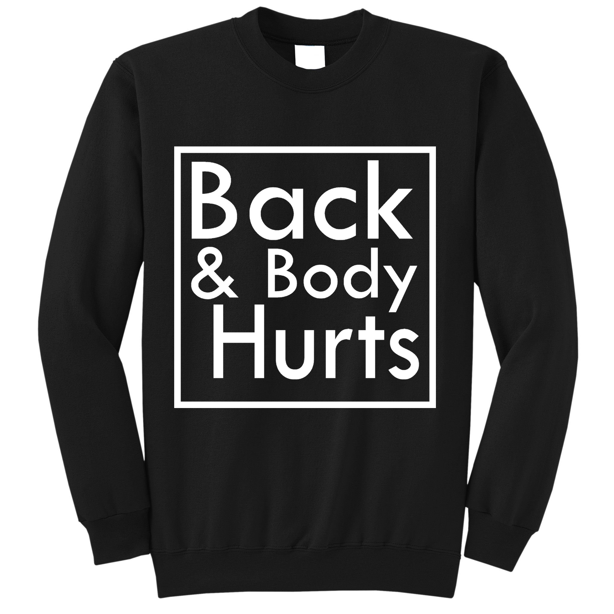 Back And Body Hurts Sweatshirt