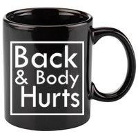 Back And Body Hurts 11oz C Handle Ceramic Mug