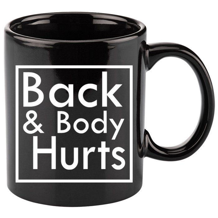 Back And Body Hurts 11oz C Handle Ceramic Mug