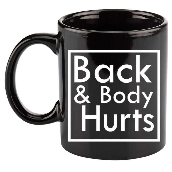Back And Body Hurts 11oz C Handle Ceramic Mug