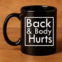 Back And Body Hurts 11oz C Handle Ceramic Mug