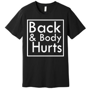 Back And Body Hurts Premium T-Shirt