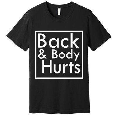 Back And Body Hurts Premium T-Shirt
