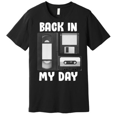 Back In My Day Premium T-Shirt