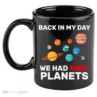 Back In My Day We Had Nine Planets 11oz C Handle Ceramic Mug