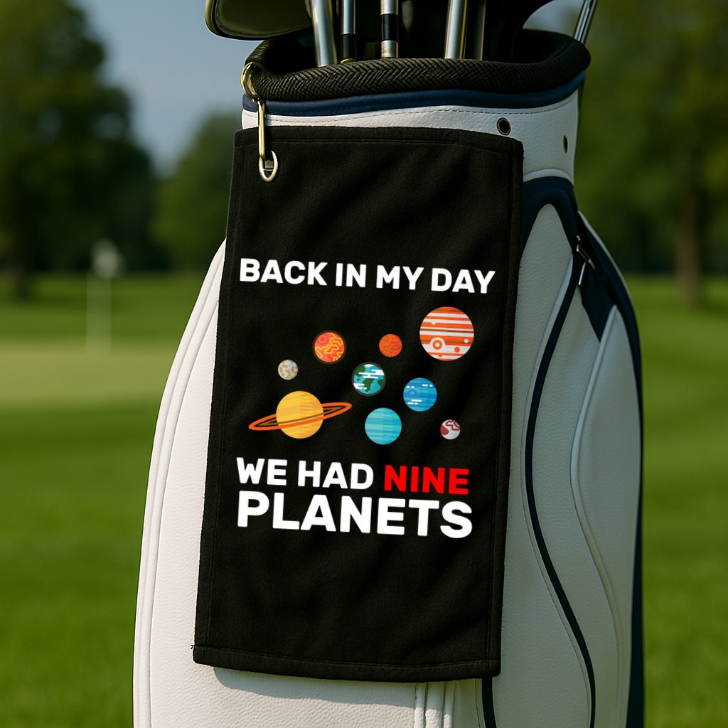 Back In My Day We Had Nine Planets Golf Towel