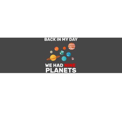 Back In My Day We Had Nine Planets Bumper Sticker