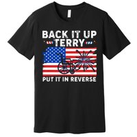 Back It Up Terry Put It In Reverse Funny Fireworks Premium T-Shirt