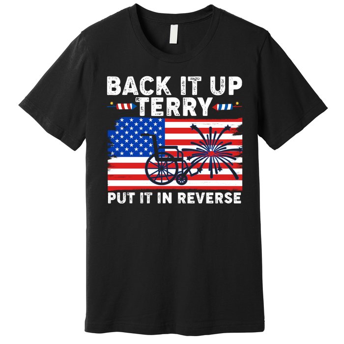 Back It Up Terry Put It In Reverse Funny Fireworks Premium T-Shirt