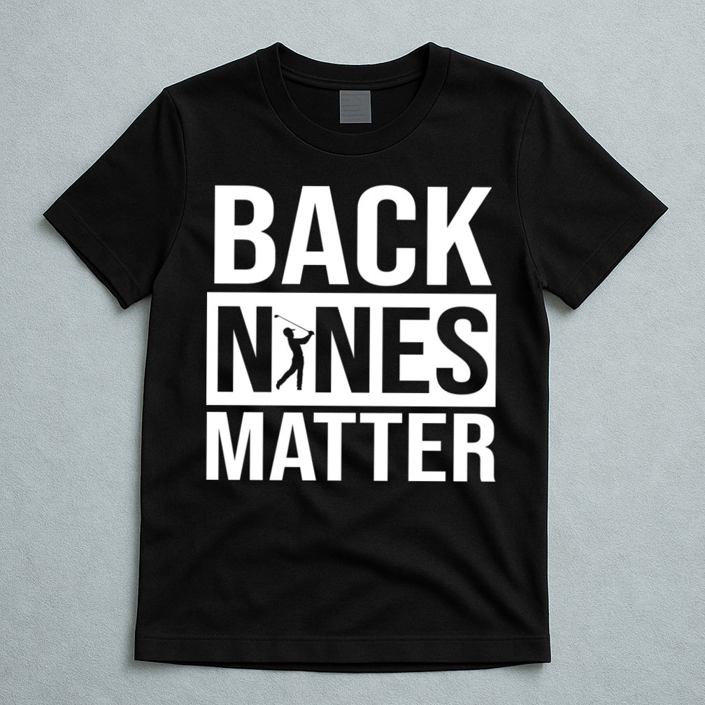 Back Nines Matter T-Shirt