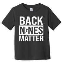 Back Nines Matter Toddler T-Shirt
