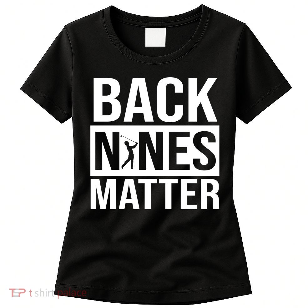 Back Nines Matter Womens T-Shirt