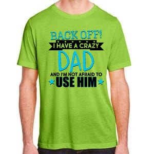 Back Off I Have a Crazy Dad Blue Imprint Adult ChromaSoft Performance T-Shirt