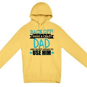 Back Off I Have a Crazy Dad Blue Imprint Premium Pullover Hoodie