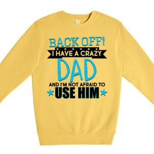 Back Off I Have a Crazy Dad Blue Imprint Premium Crewneck Sweatshirt