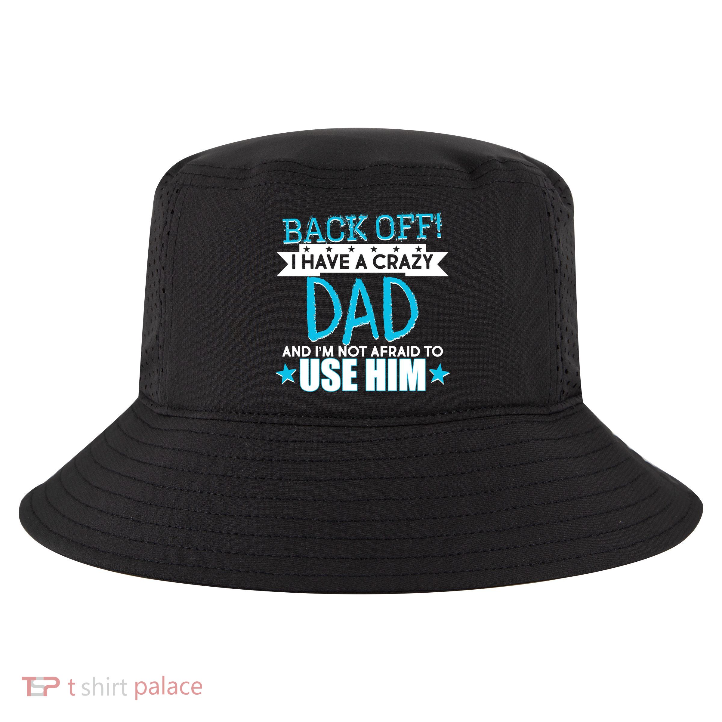 Back Off I Have a Crazy Dad Blue Imprint Cool Comfort Performance Bucket Hat