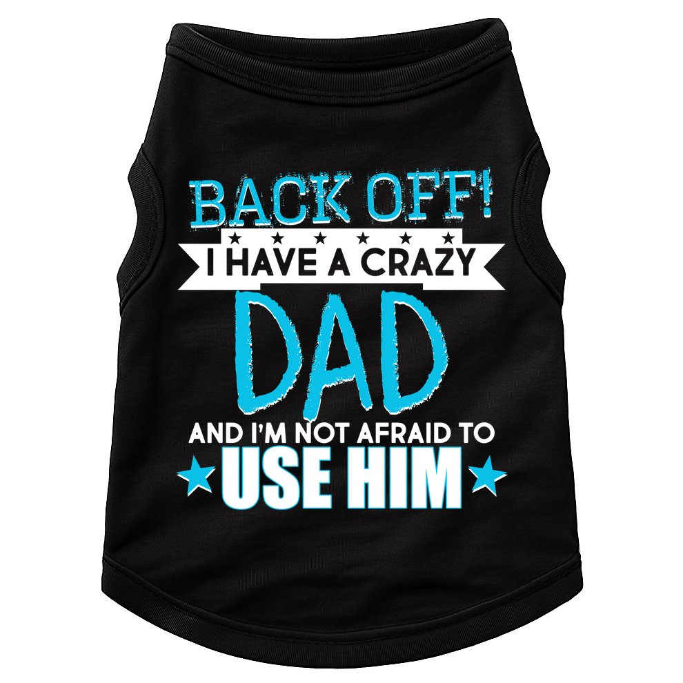 Back Off I Have a Crazy Dad Blue Imprint Doggie Tank