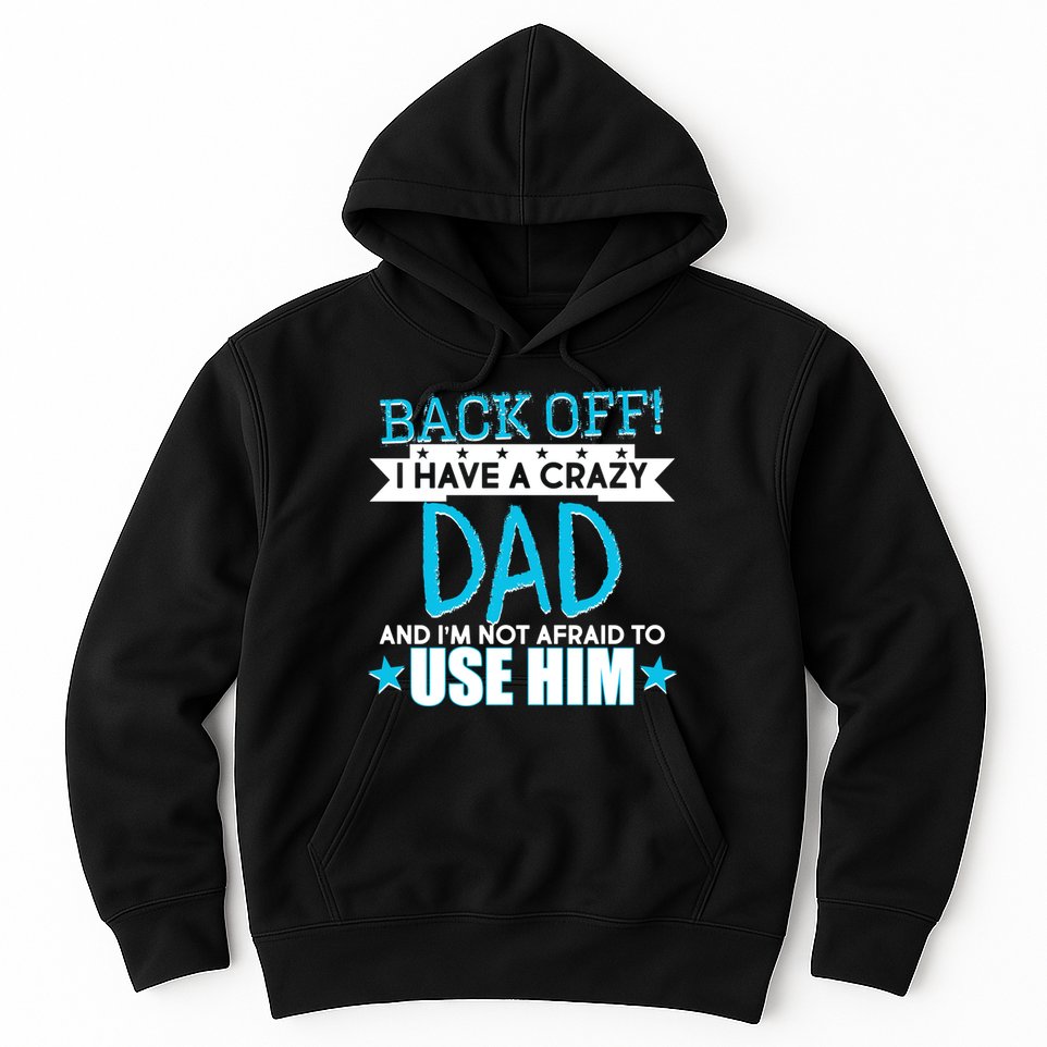 Back Off I Have a Crazy Dad Blue Imprint Hoodie