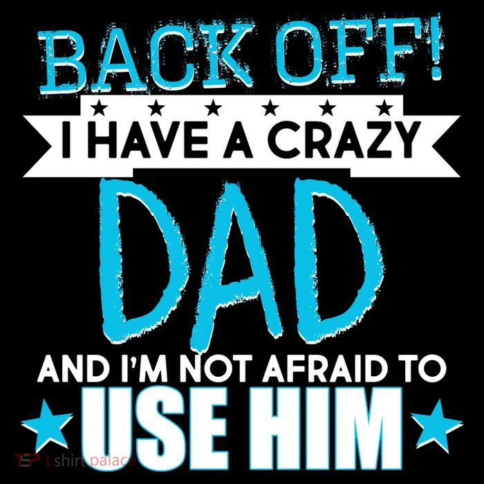 Back Off I Have a Crazy Dad Blue Imprint T-Shirt