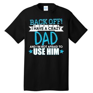 Back Off I Have a Crazy Dad Blue Imprint Tall T-Shirt