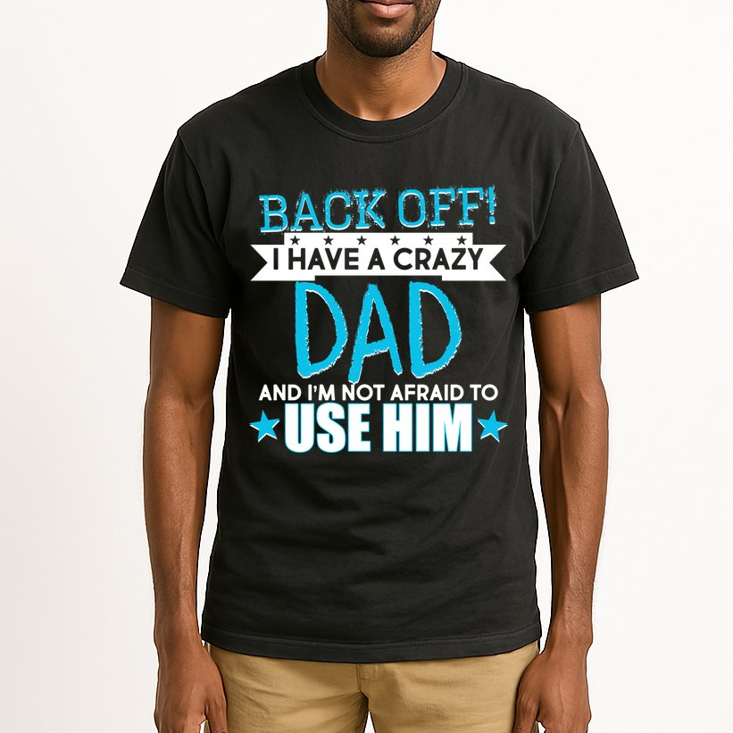 Back Off I Have a Crazy Dad Blue Imprint Tall T-Shirt