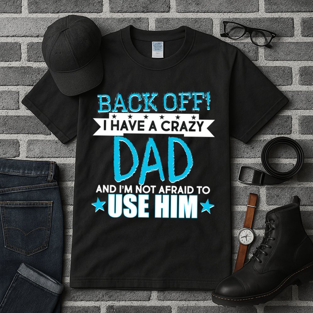 Back Off I Have a Crazy Dad Blue Imprint Tall T-Shirt