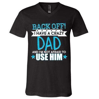 Back Off I Have a Crazy Dad Blue Imprint V-Neck T-Shirt