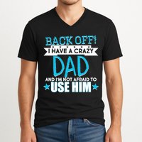 Back Off I Have a Crazy Dad Blue Imprint V-Neck T-Shirt