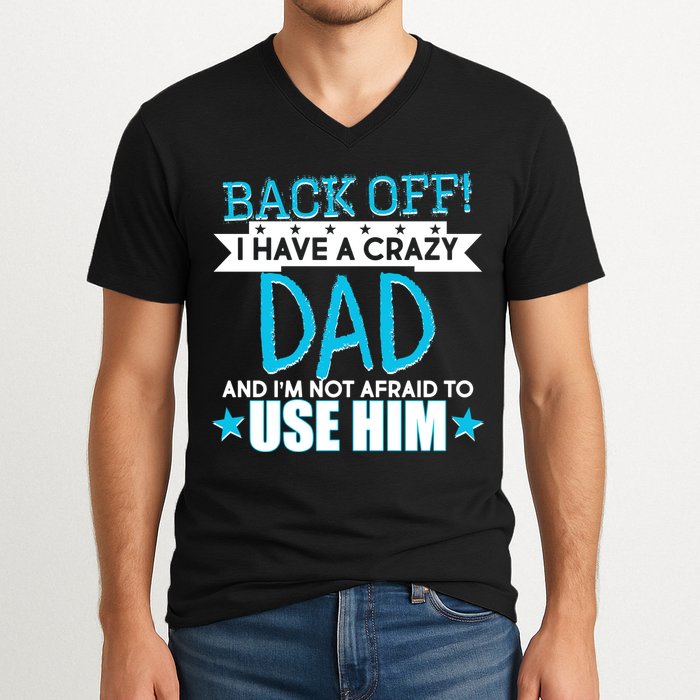 Back Off I Have a Crazy Dad Blue Imprint V-Neck T-Shirt