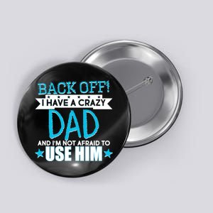 Back Off I Have a Crazy Dad Blue Imprint Button