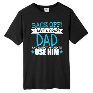 Back Off I Have a Crazy Dad Blue Imprint Tall Fusion ChromaSoft Performance T-Shirt