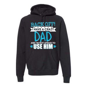 Back Off I Have a Crazy Dad Blue Imprint Premium Hoodie