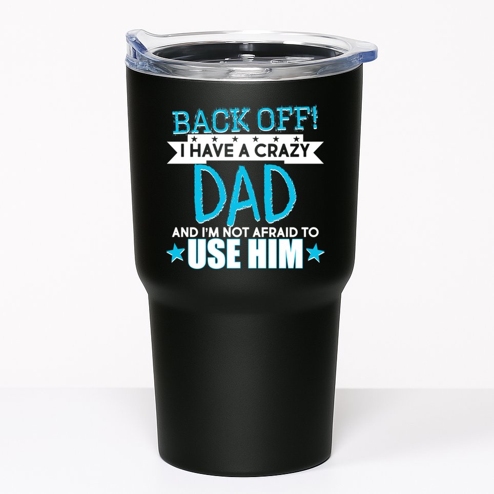 Back Off I Have a Crazy Dad Blue Imprint Tumbler