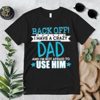 Back Off I Have a Crazy Dad Blue Imprint Premium T-Shirt