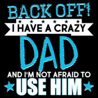 Back Off I Have a Crazy Dad Blue Imprint Premium T-Shirt