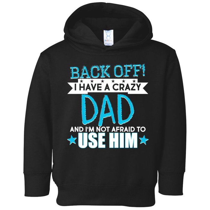 Back Off I Have a Crazy Dad Blue Imprint Toddler Hoodie