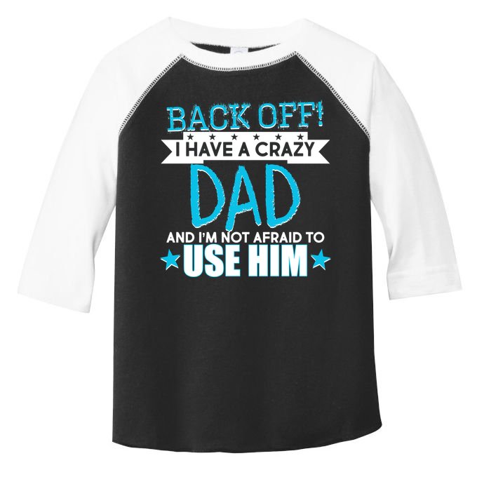 Back Off I Have a Crazy Dad Blue Imprint Toddler Fine Jersey T-Shirt