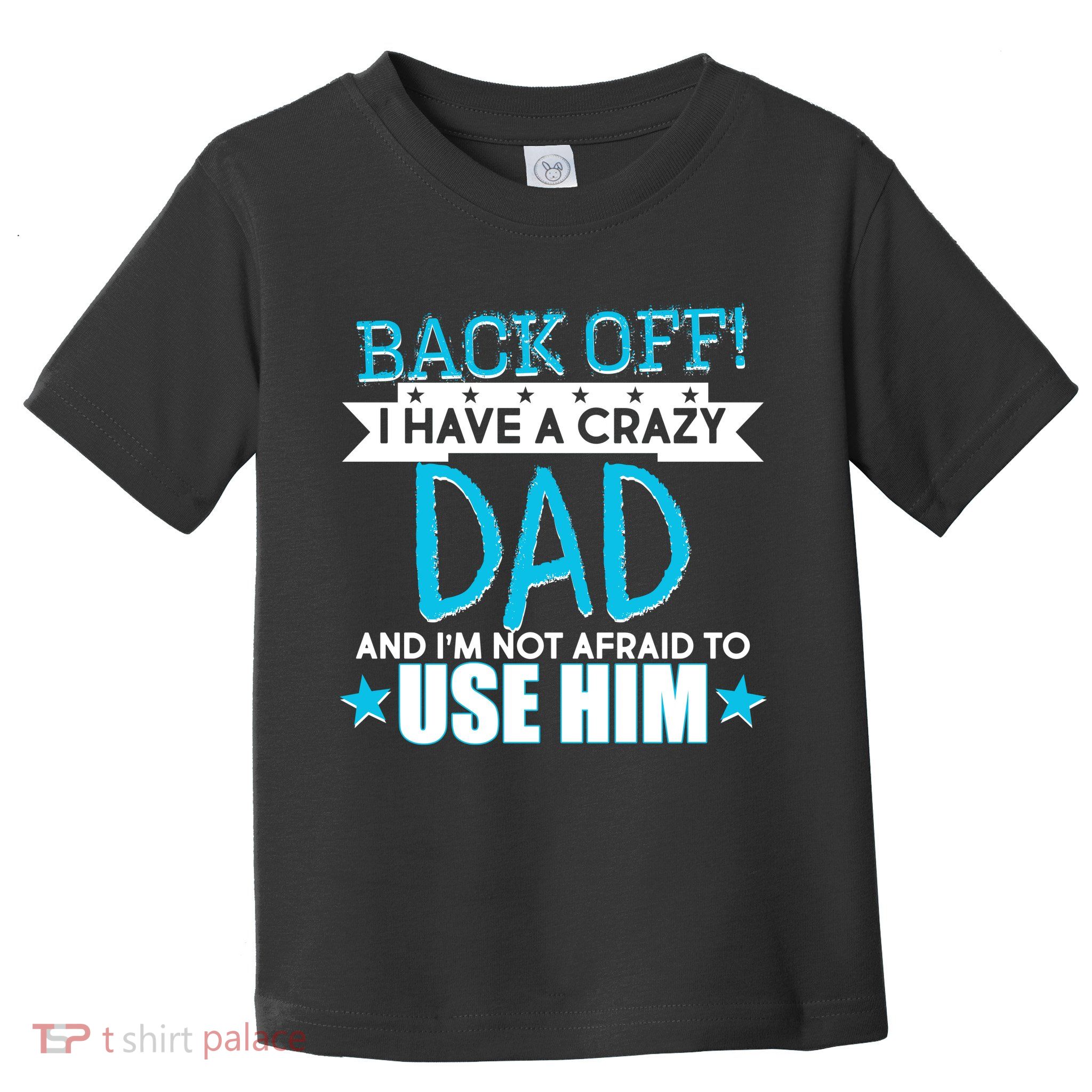 Back Off I Have a Crazy Dad Blue Imprint Toddler T-Shirt