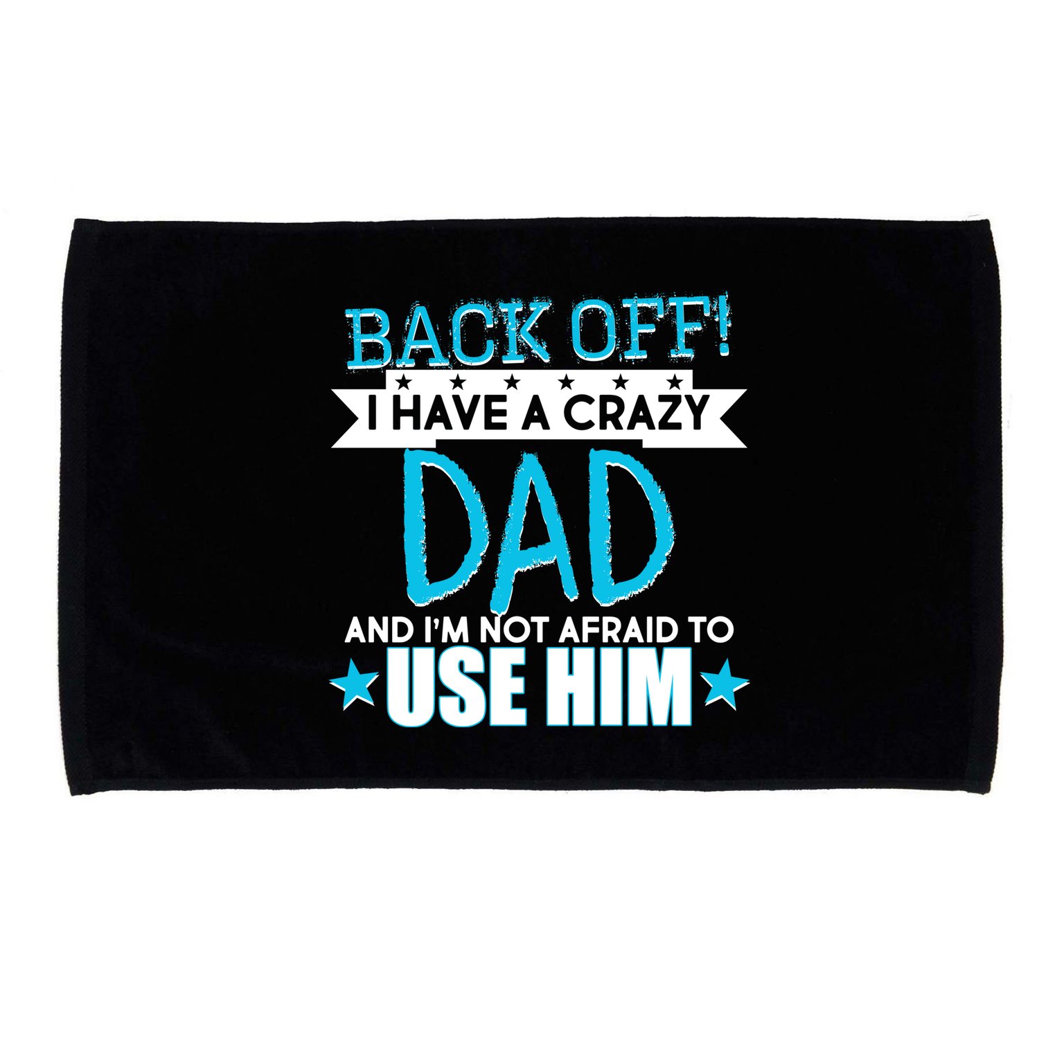 Back Off I Have a Crazy Dad Blue Imprint Microfiber Hand Towel