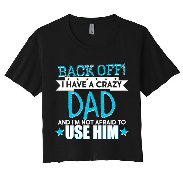 Back Off I Have a Crazy Dad Blue Imprint Crop Top