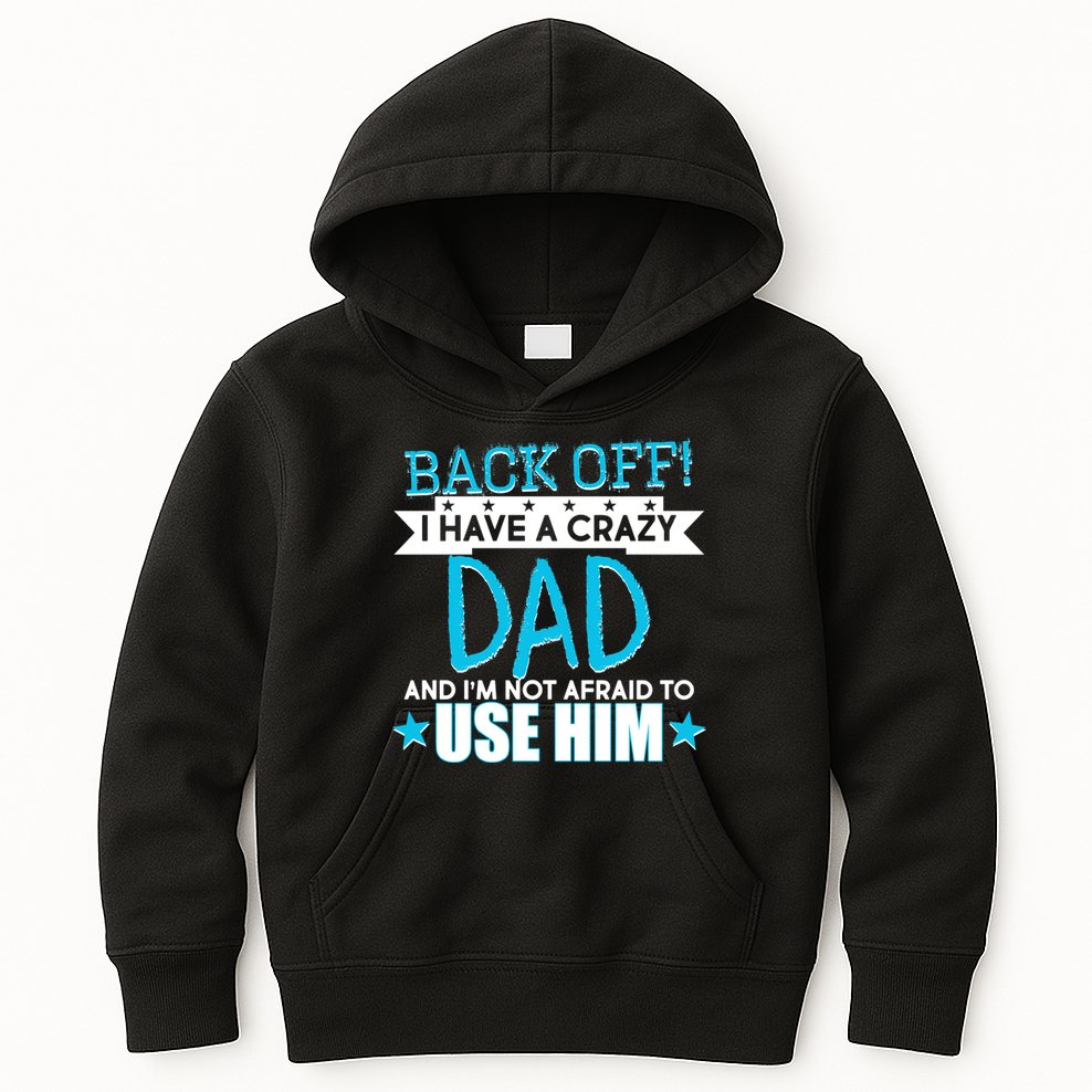 Back Off I Have a Crazy Dad Blue Imprint Kids Hoodie