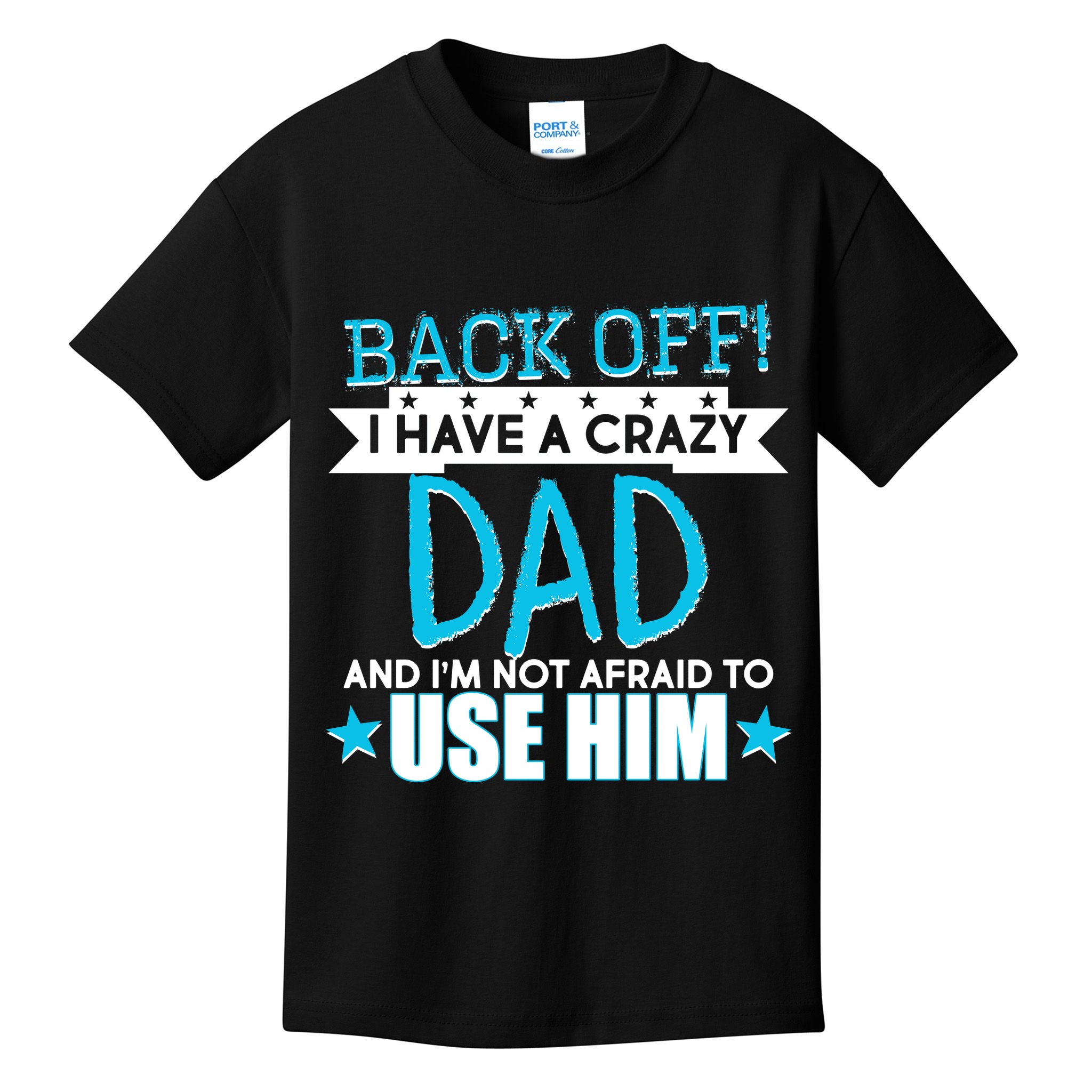Back Off I Have a Crazy Dad Blue Imprint Kids T-Shirt