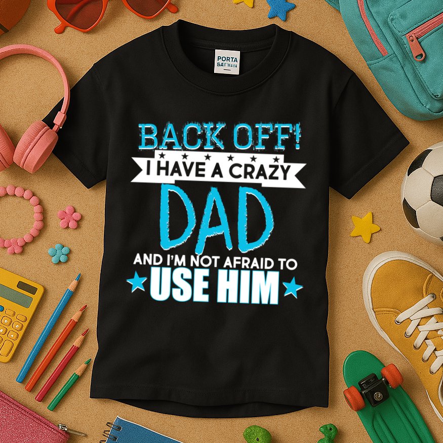 Back Off I Have a Crazy Dad Blue Imprint Kids T-Shirt