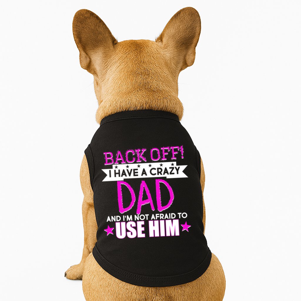Back Off I Have a Crazy Dad Pink Imprint Doggie Tank