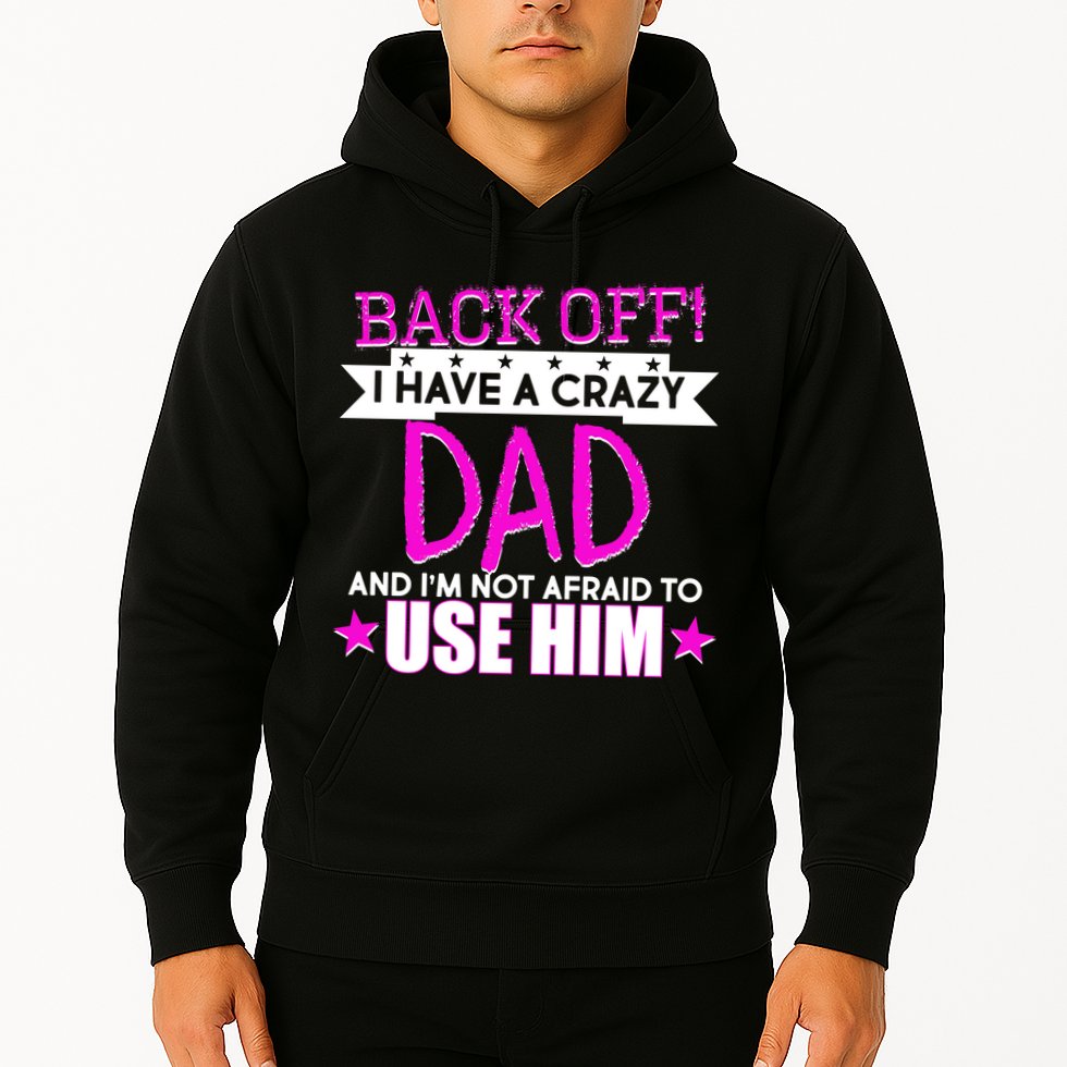 Back Off I Have a Crazy Dad Pink Imprint Hoodie