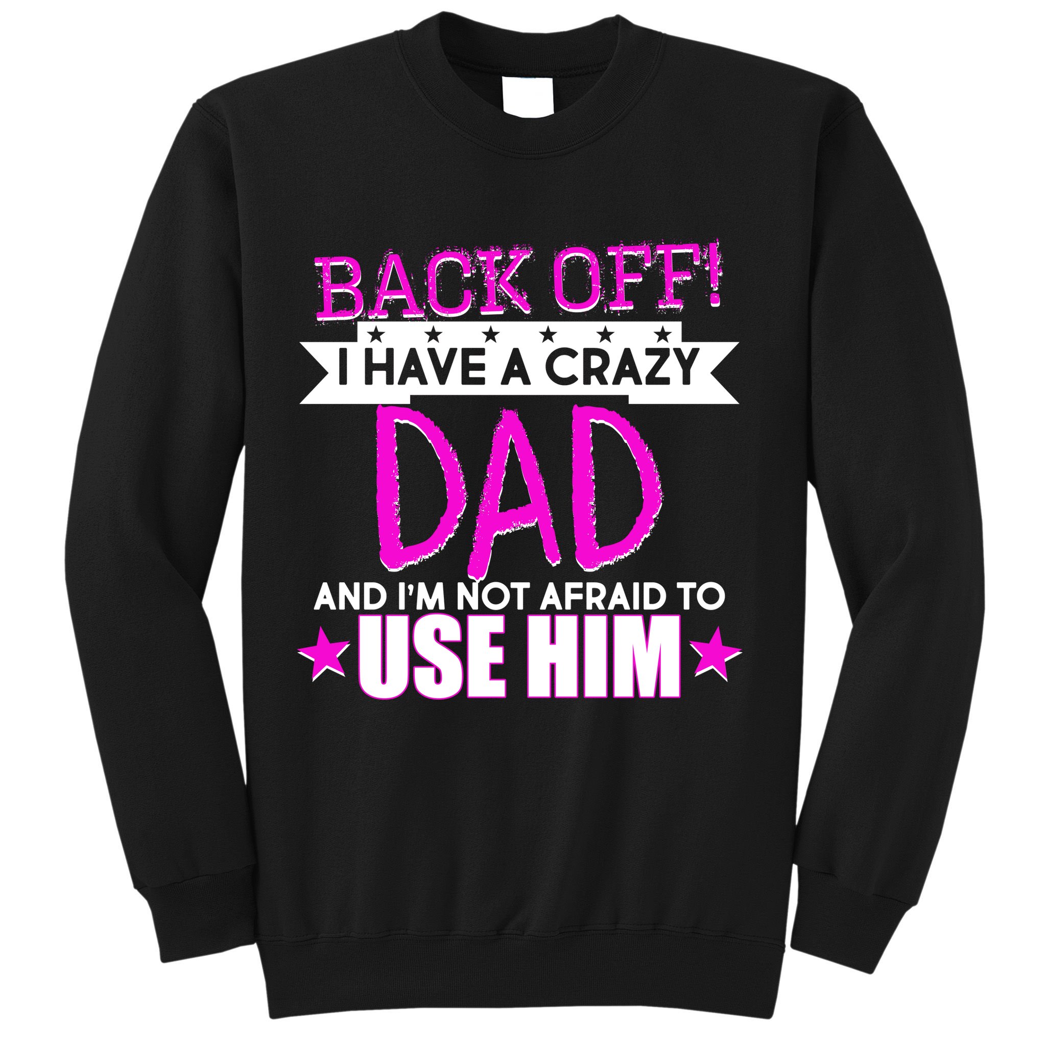 Back Off I Have a Crazy Dad Pink Imprint Sweatshirt