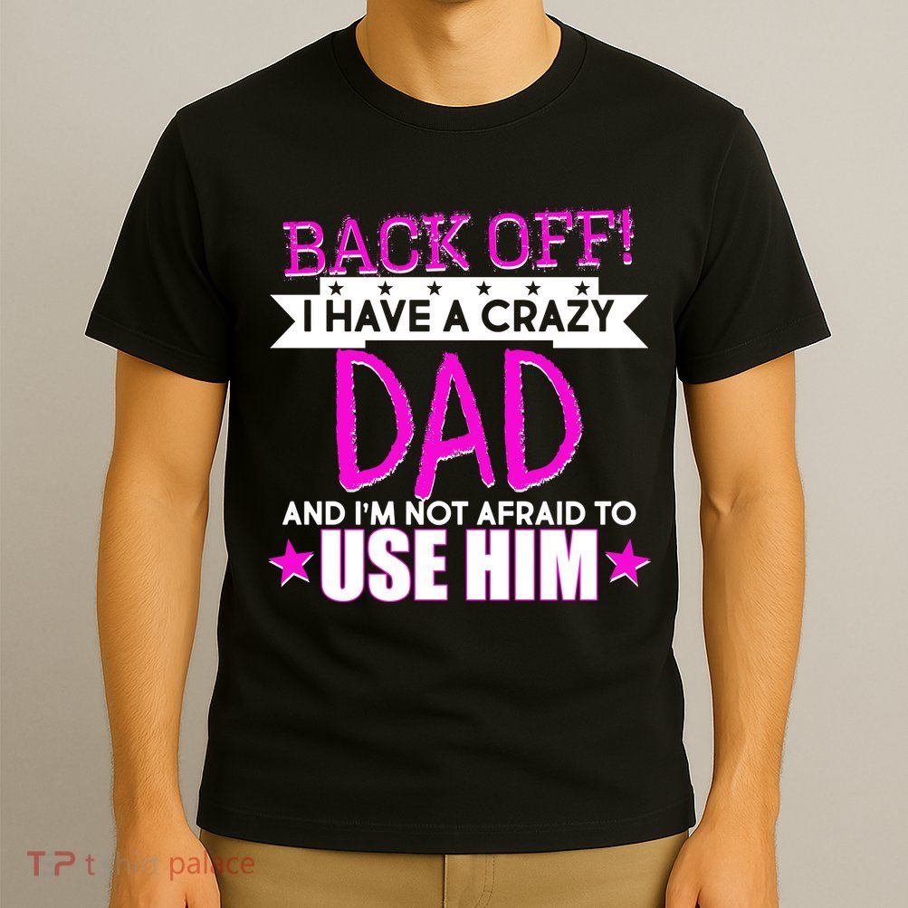 Back Off I Have a Crazy Dad Pink Imprint T-Shirt